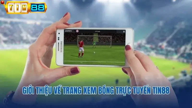 Đôi nét về kênh xem bóng trực tuyến của Tin88