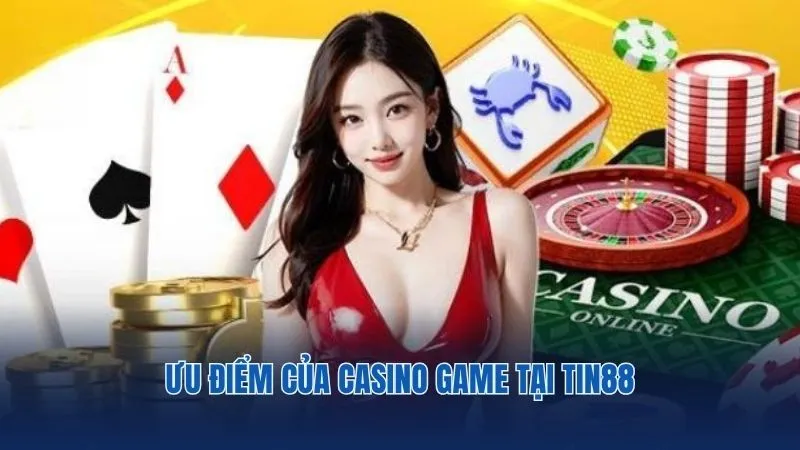 Ưu điểm của chuyên mục Casino game tại nhà cái Tin88