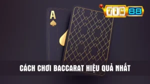 cách chơi Baccarat hiệu quả nhất
