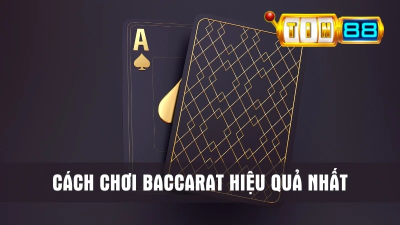 cách chơi Baccarat hiệu quả nhất