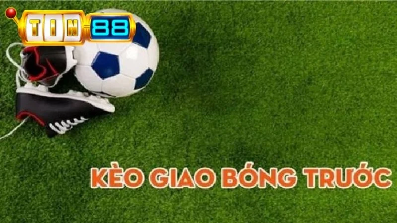 Kèo Giao Bóng Trước: Bí Quyết Ăn Tiền