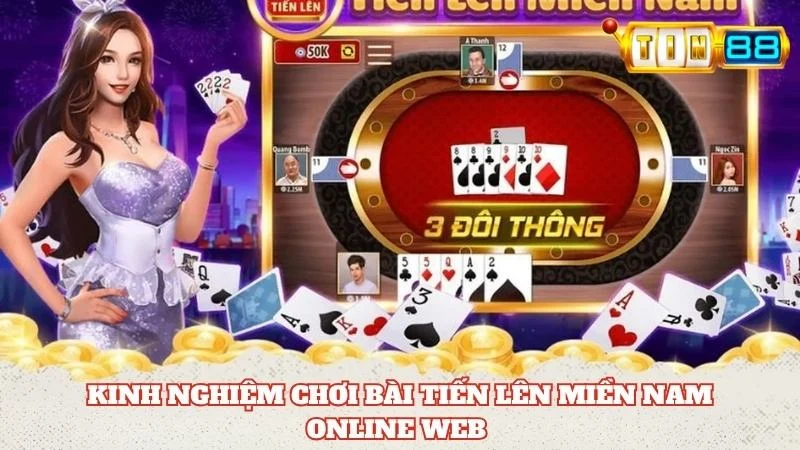 Kinh nghiệm chơi bài Tiến Lên Miền Nam online web bất bại từ cao thủ