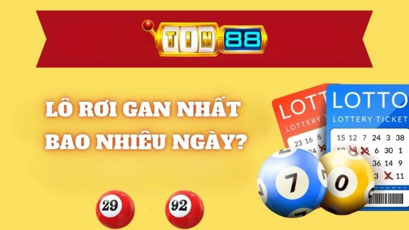 Lô Rơi Gan Nhất Bao Nhiêu Ngày? Trọn Bộ Cách Bắt Lô Tin88